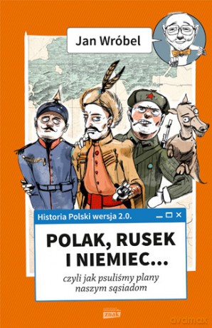 Historia Polski 2.0: Polak, Rusek i Niemiec (Tom 1) - Jan Wróbel [KSIĄŻKA]