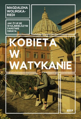 Kobieta w Watykanie. Jak żyje się w najmniejszym państwie świata - Magdalena Wolińska-Riedi [KSIĄŻKA]