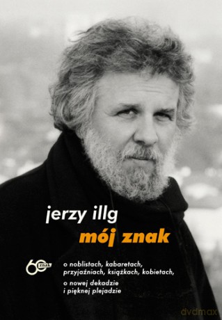 Mój znak. O noblistach, kabaretach, przyjaźniach, książkach, kobietach - Jerzy Illg [KSIĄŻKA]