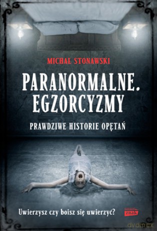 Paranormalne. Egzorcyzmy - Michał Stonawski [KSIĄŻKA]