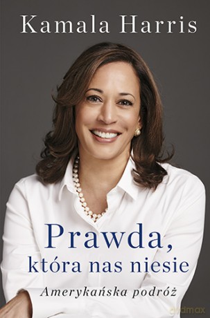 Prawda, która nas niesie. Amerykańska podróż - Kamala Harris [KSIĄŻKA]