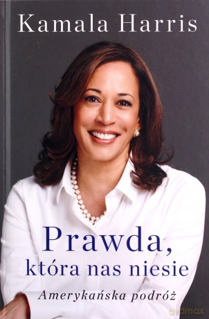 Prawda, która nas niesie. Amerykańska podróż - Kamala Harris [KSIĄŻKA]