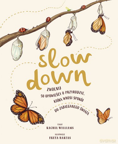 Slow Down. Zwolnij. 50 opowieści o przyrodzie, która wnosi spokój do zabieganego świata - Rachel Williams [KSIĄŻKA]