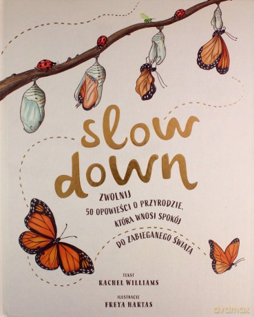 Slow Down. Zwolnij. 50 opowieści o przyrodzie, która wnosi spokój do zabieganego świata - Rachel Williams [KSIĄŻKA]