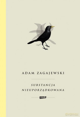 Substancja nieuporządkowana - Adam Zagajewski [KSIĄŻKA]