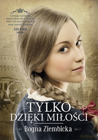 Tylko dzięki miłości - Bogna Ziembicka [KSIĄŻKA]