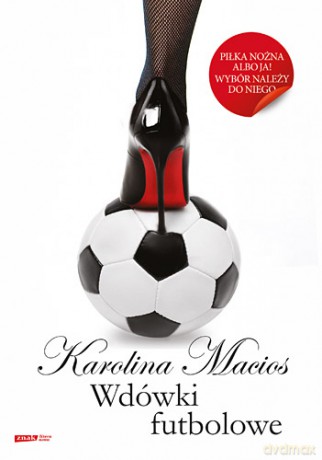Wdówki futbolowe - Karolina Macios [KSIĄŻKA]