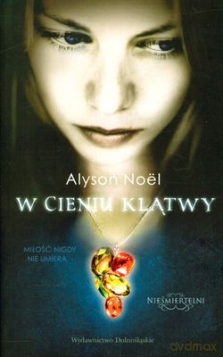 W Cieniu Klątwy Nieśmiertleni 3 - Alyson Noel [KSIĄŻKA]