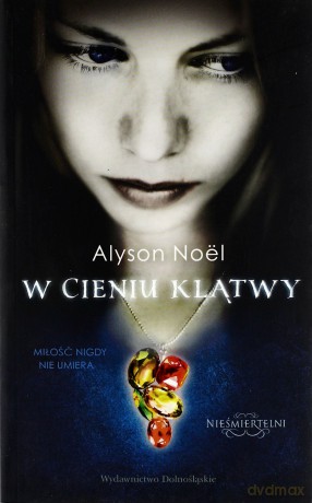 W Cieniu Klątwy Nieśmiertleni 3 - Alyson Noel [KSIĄŻKA]