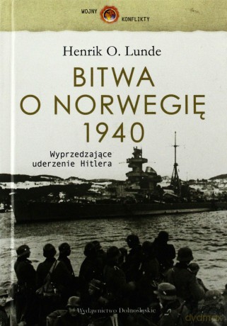 Bitwa O Norwegię 1940 (twarda) - Henrik O.Lunde [KSIĄŻKA]
