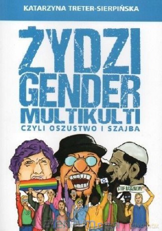 Żydzi, gender i multikulti czyli oszustwo i szajba - Katarzyna Treter-Sierpińska [KSIĄŻKA]