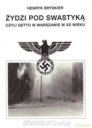 Żydzi pod swastyką czyli getto w Warszawie w XXw. - Henryk Bryskier [KSIĄŻKA]