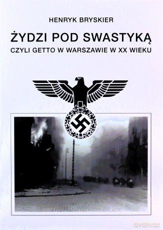 Żydzi pod swastyką czyli getto w Warszawie w XXw. - Henryk Bryskier [KSIĄŻKA]