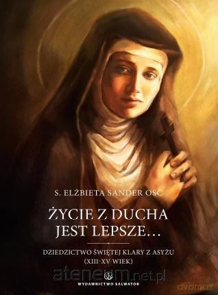 Życie z Ducha jest lepsze.. - Elżbieta Sander OSC [KSIĄŻKA]