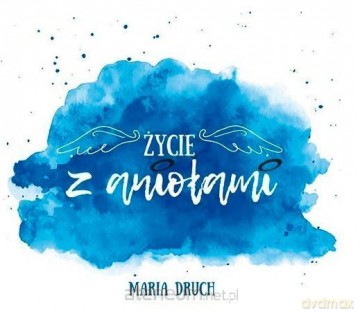 Życie z aniołami - Maria Druch [AUDIOBOOK]