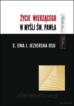 Życie wierzącego w myśli św. Pawła - Ewa Jezierska OSU [KSIĄŻKA]