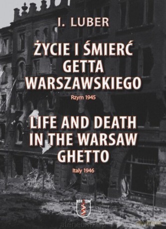 Życie i śmierć Getta Warszawskiego - I. Luber [KSIĄŻKA]