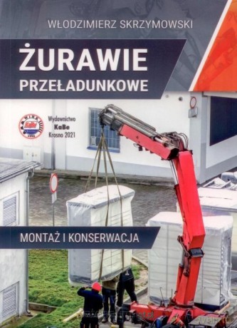 Żurawie przeładunkowe. Montaż i konserwacja - Włodimierz Skrzymowski [KSIĄŻKA]