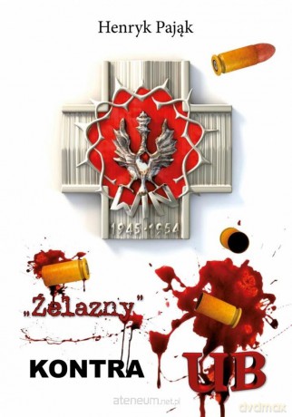 Żelazny kontra UB - Henryk Pająk [KSIĄŻKA]