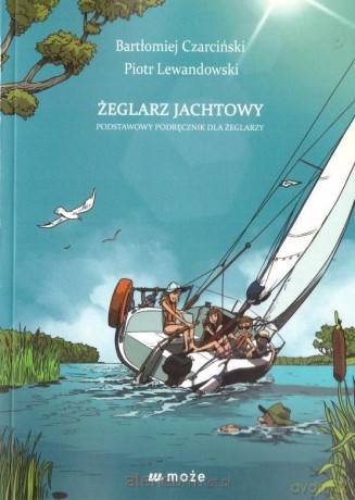 Żeglarz jachtowy - podstawowy podręcznik - Bartłomiej Czarciński, Piotr Lewandowski [KSIĄŻKA]