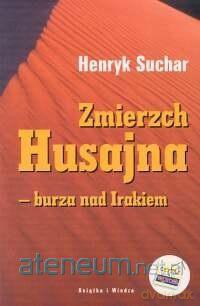 Zmierzch Husajna burza nad Irakiem - Henryk Suchar [KSIĄŻKA]