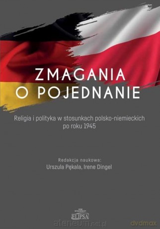 Zmagania o pojednanie - Urszula Pękala, Irene Dingel [KSIĄŻKA]