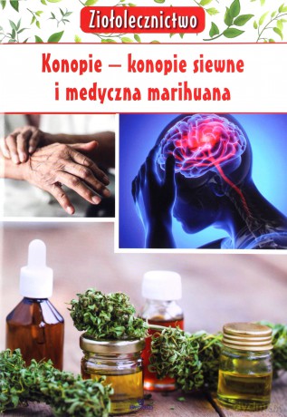 Ziołolecznictwo. Konopie konopie siewne i medyczna marihuana [KSIĄŻKA]