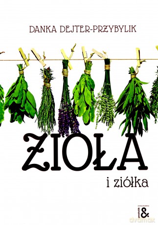 Zioła i ziółka - Danka Dejter-Przybylik [KSIĄŻKA]