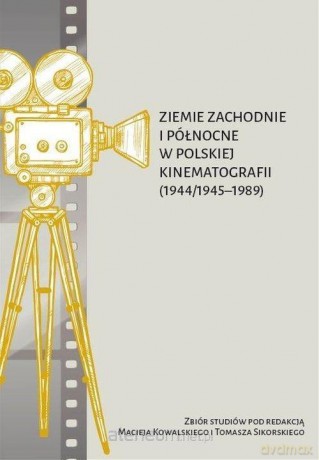 Ziemie Zachodnie i Północne w pol. kinematografii - M. Kowalski, T. Sikorski [KSIĄŻKA]