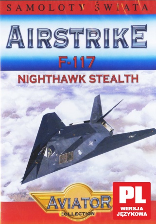Wielka Encyklopedia Lotnictwa 26: AIRSTRIKE - F-117 Nighthawk Stealth [DVD]