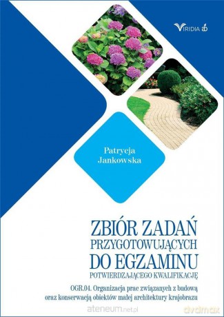 Zbiór zadań przygotowujących do egzaminu potwierdzającego kwalifikacje OGR.04 - Patrycja Jankowska [KSIĄŻKA]