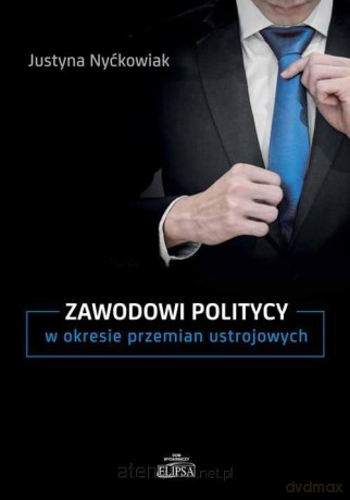 Zawodowi politycy w okresie przemian ustrojowych - Justyna Nyćkowiak [KSIĄŻKA]