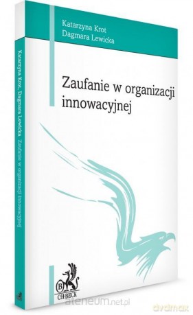Zaufanie w organizacji innowacyjnej - Katarzyna Krot, Dagmara Lewicka [KSIĄŻKA]