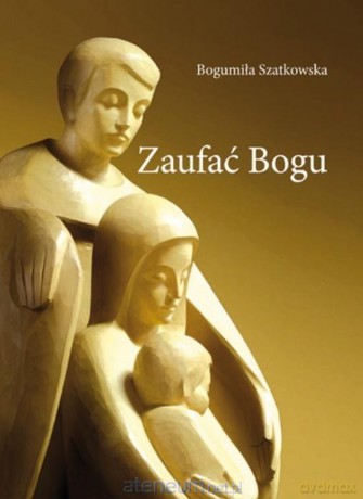 Zaufać Bogu - Bogumiła Szatkowska [KSIĄŻKA]