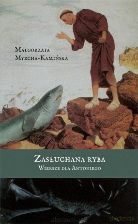 Zasłuchana ryba. Wiersze dla Antoniego - Małgorzata Myrcha-Kamińska [KSIĄŻKA]