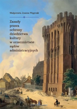 Zasady prawa ochrony dziedzictwa kultury - Małgorzata Joanna Węgrzak [KSIĄŻKA]