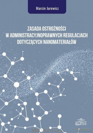 Zasada ostrożności w administracyjnoprawnych - Marcin Jurewicz [KSIĄŻKA]