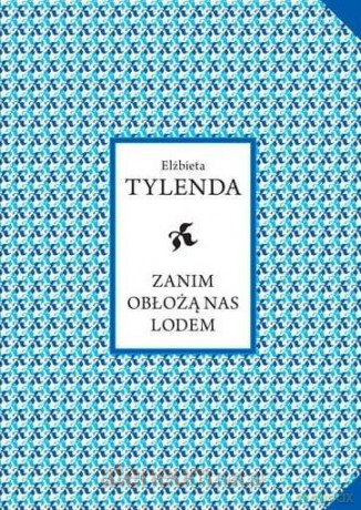 Zanim obłożą nas lodem - Elżbieta Tylenda [KSIĄŻKA]