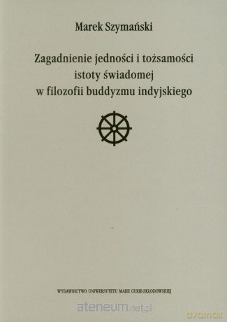 Zagadnienie jedności i tożsamości istoty świadomej - Marek Szymański [KSIĄŻKA]