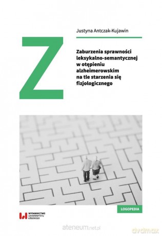 Zaburzenia sprawności leksykalno-semantycznej - Justyna Antczak-Kujawin [KSIĄŻKA]
