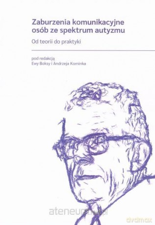 Zaburzenia komunikacyjne osób ze spektrum autyzmu - Ewa Boksa, Andrzej Kominek [KSIĄŻKA]