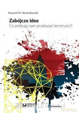 Zabójcze idee. Co próbują nam przekazać... - Ryszard M. Machnikowski [KSIĄŻKA]