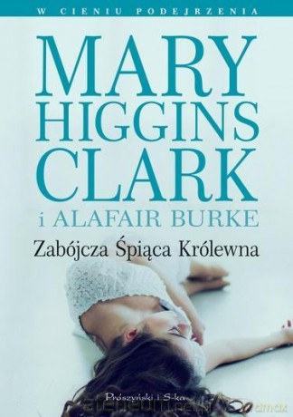 Zabójcza śpiąca królewna DL - Mary Higgins Clark, Alafair Burke [KSIĄŻKA]