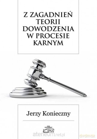Z zagadnień teorii dowodzenia w procesie karnym - Jerzy Konieczny [KSIĄŻKA]