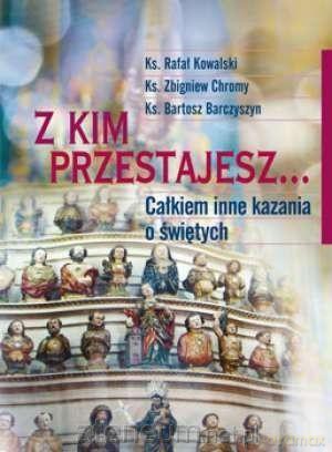 Z kim przestajesz... - Rafał Kowalski, Zbigniew Chromy, Bartosz Barczyszyn [KSIĄŻKA]