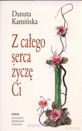 Z całego serca życzę Ci - Danuta Kamińska [KSIĄŻKA]
