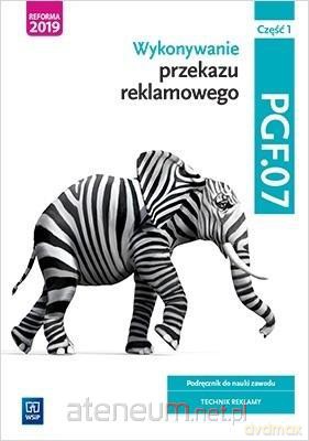 Wykonywanie przekazu reklamowego. PGF.07. cz.1 - Alina Kargiel, Robert Piłka, Joanna Śliżewska, Dorota Zadrożna, Aleksandra Zielińska [KSIĄŻKA]