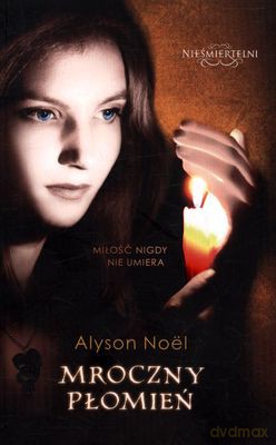 Mroczny Płomień Nieśmiertelni 4 - Alyson Noel [KSIĄŻKA]