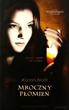 Mroczny Płomień Nieśmiertelni 4 - Alyson Noel [KSIĄŻKA]