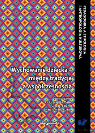Wychowanie dziecka między tradycją - Grzegorz Błahut, Ewa Ogrodzka-Mazur, Ruman Natalia Maria [KSIĄŻKA]